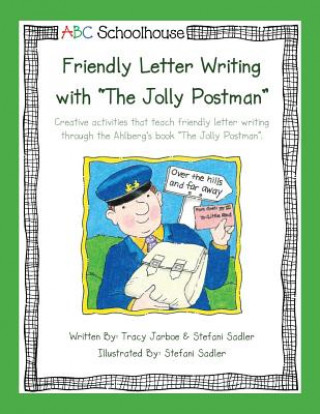 Книга Friendly Letter Writing with "The Jolly Postman": Creative activities that teach friendly letter writing through the Ahlberg's book "The Jolly Postman Abcschoolhouse