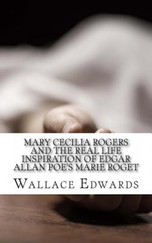 Carte Mary Cecilia Rogers and the Real Life Inspiration of Edgar Allan Poe's Marie Roget Wallace Edwards