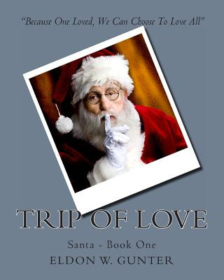 Knjiga Trip of Love: Santa - Book One Eldon W Gunter