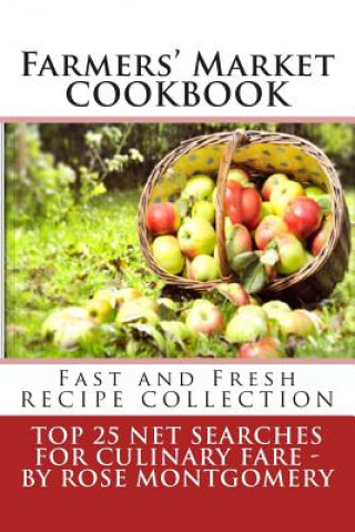 Kniha Farmers' Market Cookbook: Fast and Fresh Recipe Collection Rose Montgomery