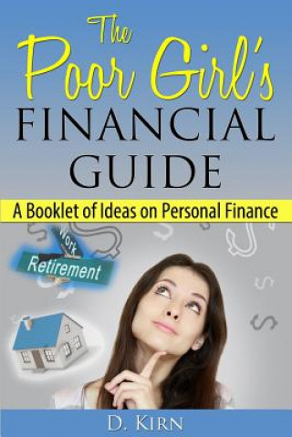 Kniha The Poor Girl's Financial Guide: A Booklet of Ideas on Personal Finance D Kirn