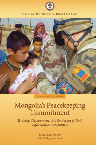 Kniha Mongolia's Peacekeeping Commitment: Training, Deployment, and Evolution of Field Information Capabilities Jargalsaikhan Mendee