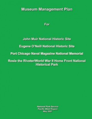 Carte Museum Management Plan for John Muir National Historic Site, Eugene O'Neill National Historic Site, Port Chicago Naval National Magazine Memorial, Ros National Park Service