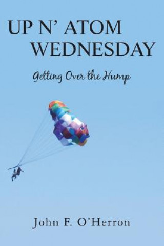 Kniha Up N' Atom Wednesday: Getting Over the Hump John F O'Herron