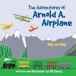 Книга The Adventures of Arnold A. Airplane: Billy the Bully Bill Slentz