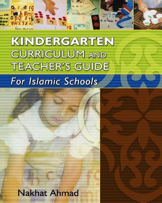 Könyv Kindergarten Curriculum and Teacher's Guide For Islamic Schools Nakhat Ahmad