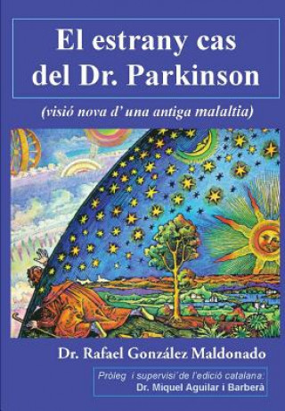 Kniha El estrany cas del Dr. Parkinson: (visió nova d'una antiga malaltia) Dr Rafael Gonzalez Maldonado