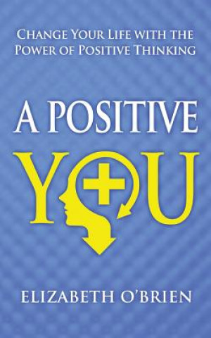 Kniha A Positive You: Change Your Life with the Power of Positive Thinking Elizabeth O'Brien