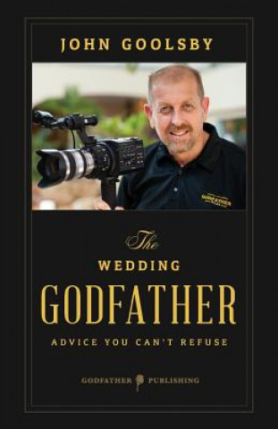 Kniha The Wedding Godfather: Advice you can't refuse John Goolsby