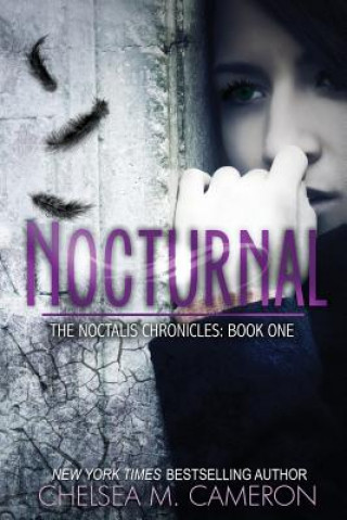 Könyv Nocturnal (The Noctalis Chronicles, Book One) Chelsea M Cameron