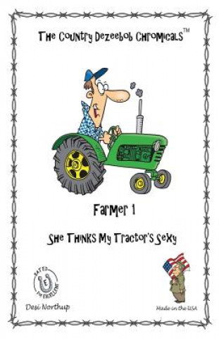 Kniha E-I-E-I-O Farmer Chromicals 1: She Thinks My Tractor's Sexy in Black + White Desi Northup