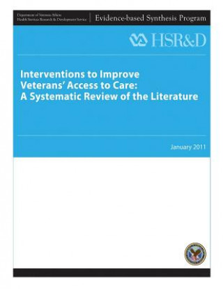 Książka Interventions to Improve Veterans' Access to Care: A Systematic Review of the Literature U S Department of Veterans Affairs