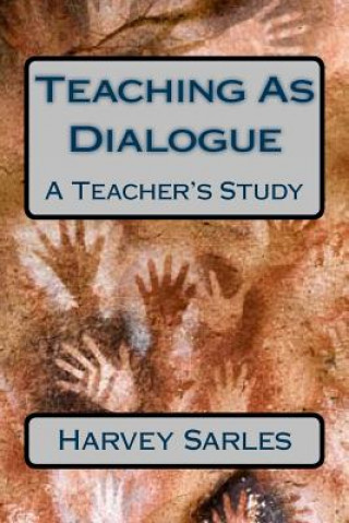 Knjiga Teaching As Dialogue: A Teacher's Study Harvey Sarles