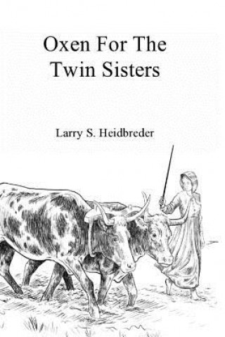 Kniha Oxen for the Twin Sisters Larry S Heidbreder