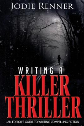 Kniha Writing a Killer Thriller: - An Editor's Guide to Writing Compelling Fiction Jodie Renner