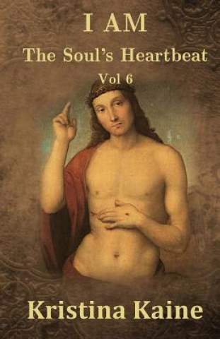 Książka I Am the Soul's Heartbeat Volume 6: The Beatitudes in the Gospel of St John Kristina Kaine