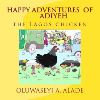 Carte Happy Adventures of Adiyeh the Lagos Chicken. Oluwaseyi a Alade