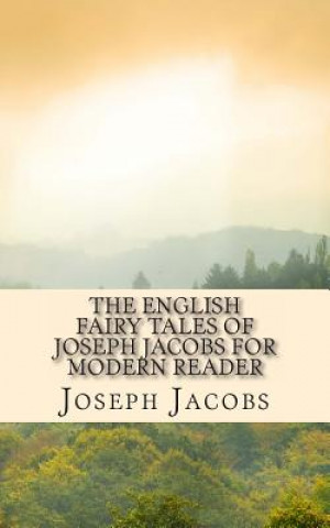 Könyv The English Fairy Tales of Joseph Jacobs for Modern Reader Joseph Jacobs