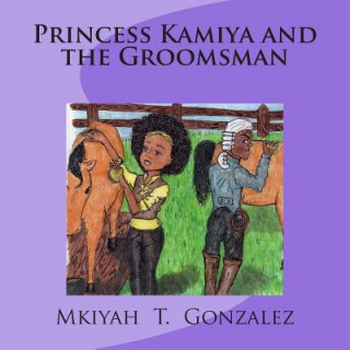 Kniha Princess Kamiya and the Groomsman Mkiyah T Gonzalez