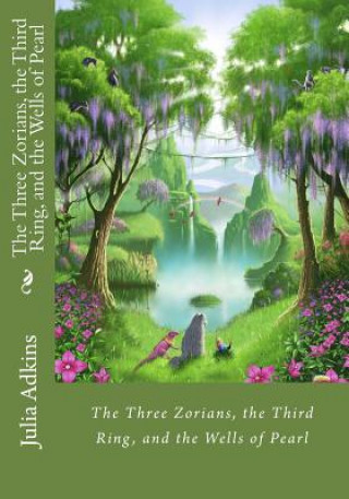 Carte The Three Zorians, the Third Ring, and the Wells of Pearl Julia Adkins