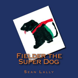 Knjiga Fielder the Super Dog Sean Lally