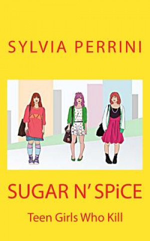Carte SUGAR N' SPiCE: Teen Girls Who Kill Sylvia Perrini