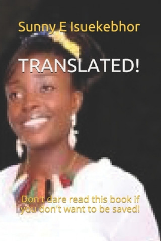 Kniha Translated!: Don't dare read this book if you don't want to be saved! Sunny Eronmose Isuekebhor