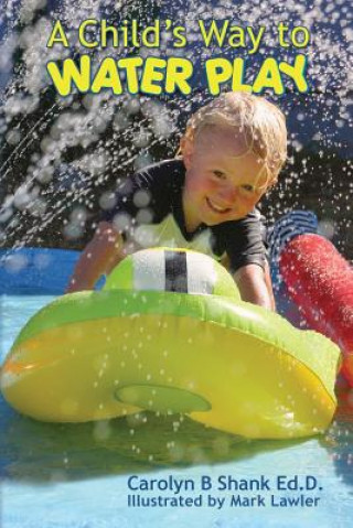 Книга A Child's Way to Water Play Carolyn B Shank Ed D