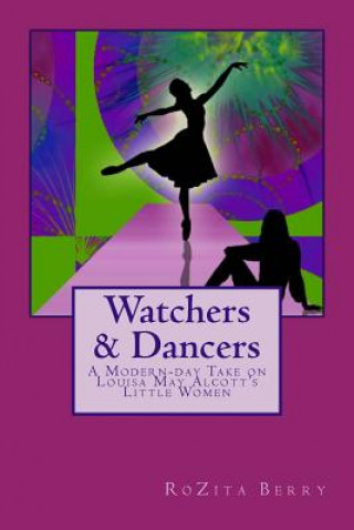 Kniha Watchers and Dancers: A Modern-day Take on Louisa May Alcott's Little Women MS Rozita Berry