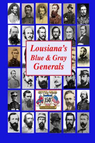 Carte Louisiana's Blue & Gray Generals: Civil War Generals of the Bayou State: 150th Civil War Anniversary Randy Decuir