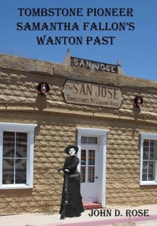 Könyv Tombstone Pioneer Samantha Fallon's Wanton Past John D Rose
