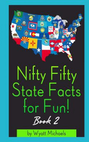 Carte Nifty Fifty State Facts for Fun! Book 2 Wyatt Michaels