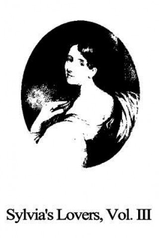 Carte Sylvia's Lovers, Vol. III Elizabeth Cleghorn Gaskell