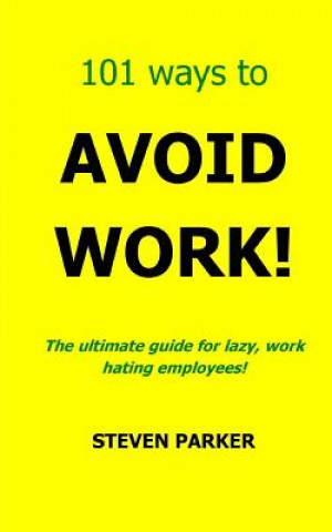 Book 101 Ways To Avoid Work! Steven Parker