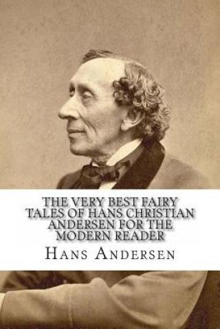 Carte The Very Best Fairy Tales of Hans Christian Andersen for the Modern Reader Hans Christian Andersen