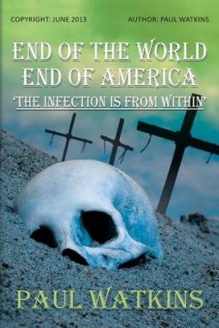 Buch End Of The World, End Of America, 'The Infection Is From Within' Paul Watkins