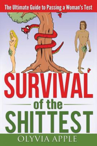 Carte Survival of the Shittest: The Ultimate Guide to Passing a Woman's Test Olyvia Apple
