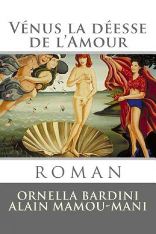 Kniha Venus la deesse de l'Amour: roman Mrs Ornella Bardini