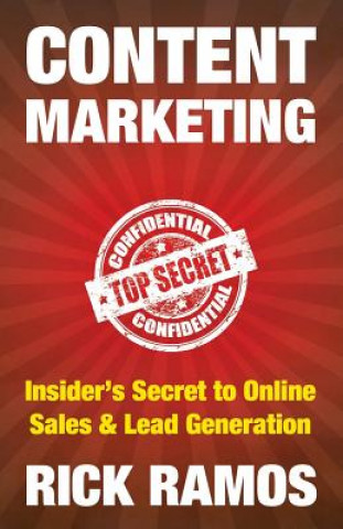 Knjiga Content Marketing: Insider's Secret to Online Sales & Lead Generation Rick Ramos