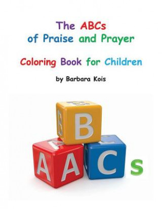 Kniha ABCs of Praise and Prayer for Children: A coloring book MS Barbara Kois