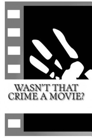 Książka Wasn't That Crime a Movie?: 6 Crimes That Inspired Movies Tim Huddleston