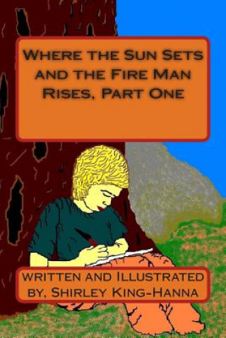 Carte Where the Sun Sets and the Fire Man Rises, Part One Mrs Shirley King-Hanna