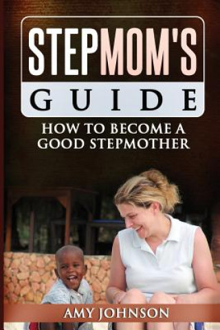 Book Stepmom's Guide: How to Become a Good Stepmother Amy Johnson