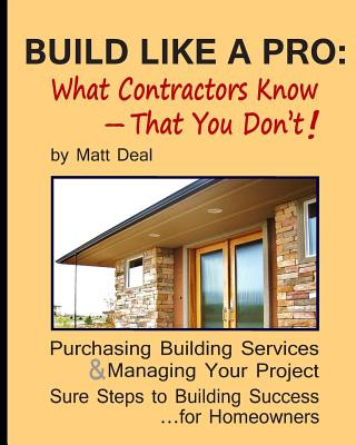 Buch Build Like a Pro: What Your Contractor Knows -- and You Don't! Matt Deal