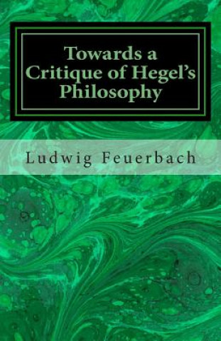 Book Towards a Critique of Hegel's Philosophy Ludwig Feuerbach