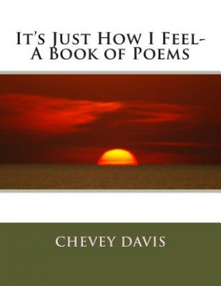 Carte It's Just How I Feel- A Book of Poems Chevey Davis