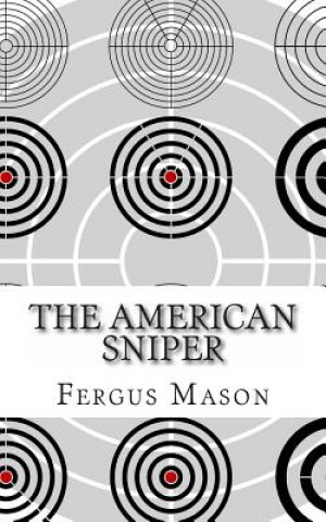 Carte The American Sniper: A History of America's Shadow Warriors Fergus Mason