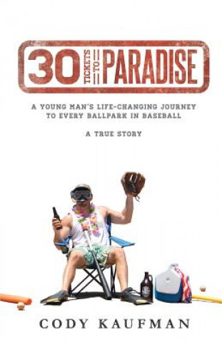 Livre 30 Tickets To Paradise: A Young Man's Life-Changing Journey To Every Ballpark In Baseball Cody Kaufman