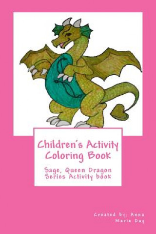 Kniha Children's Activity Coloring Book: Sage, Queen Dragon Series Anna Marie Day