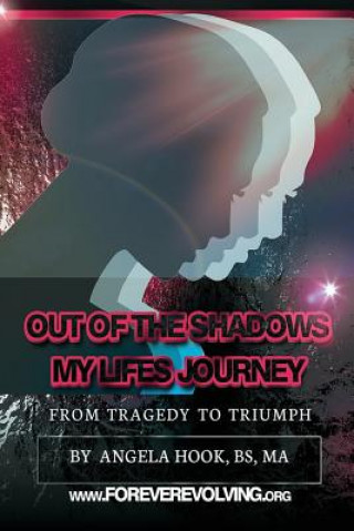 Książka Out of the Shadows: A Story of My Life's Journey from Tragedy to Triumph Angela Hook